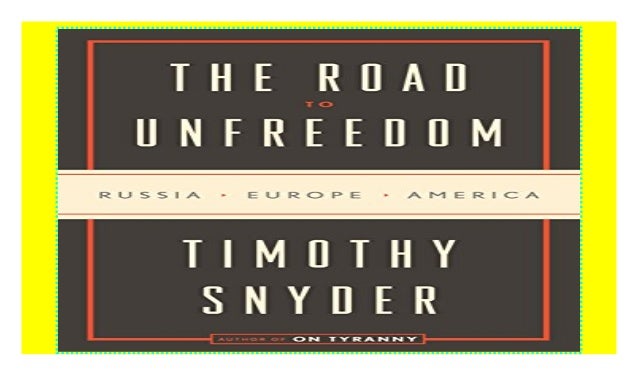 snyder the road to unfreedom snyder the road to unfreedom