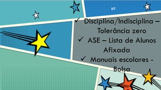  Disciplina/Indisciplina –
Tolerância zero
ASE – Lista de Alunos
Afixada
Manuais escolares -
Bolsa