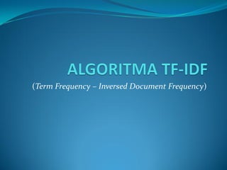 (Term Frequency – Inversed Document Frequency)
 