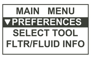 MAIN MENU
SELECT TOOL
FLTR/FLUID INFO
SERVICE OPTIONS
 