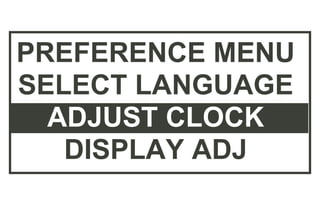 :H / M : + / -
ADJUST CLOCK
0 0 0 0
 