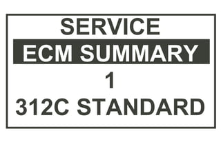 SERVICE
ECM SUMMARY
1
3312C STANDARD
 