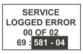 SERVICE
LOGGED ERROR
02 OF 05
CLEAR?
 