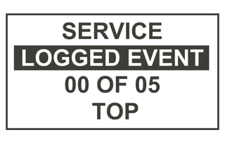 SERVICE
LOGGED EVENT
01 OF 05
69 : 600
 