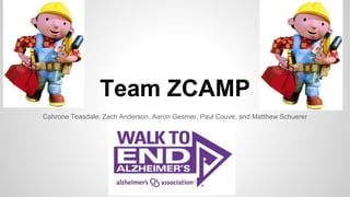 Team ZCAMP
Cahrone Teasdale, Zach Anderson, Aaron Gesmer, Paul Couve, and Matthew Schuerer
 
