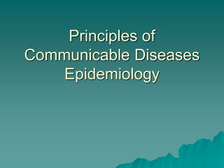 Principles of
Communicable Diseases
Epidemiology
 