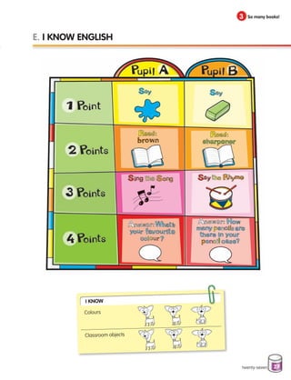27
twenty-seven
E. I KNOW ENGLISH
3 So many books!
I Know
Colours
Classroom objects
133537 002-095 ING3_Students Book.indd 27 11/03/09 9:44:58
 