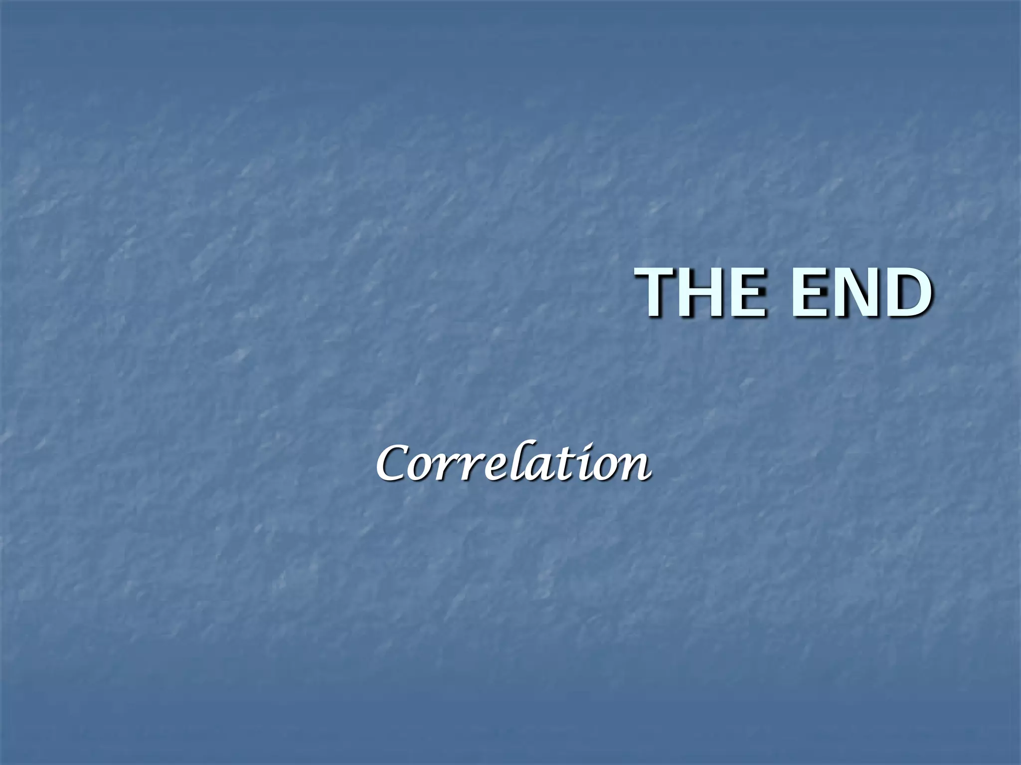 THE END
Correlation
 