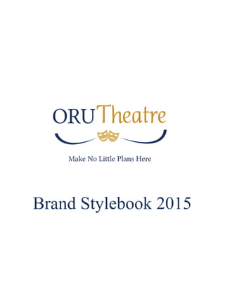 ORU
Make No Little Plans Here
Brand Stylebook 2015
 