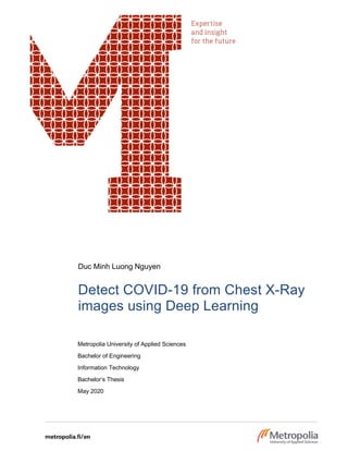 Duc Minh Luong Nguyen
Detect COVID-19 from Chest X-Ray
images using Deep Learning
Metropolia University of Applied Sciences
Bachelor of Engineering
Information Technology
Bachelor’s Thesis
May 2020
 