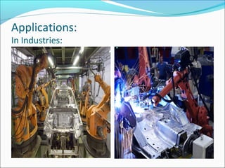 Applications:
In Industries:
 