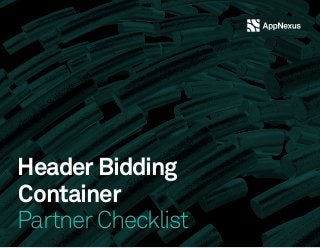 Header Bidding
Container
Partner Checklist
 