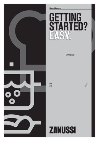 GETTING
STARTED?
EASY.
User Manual
ZZB21601
PT 2
ES 22
 