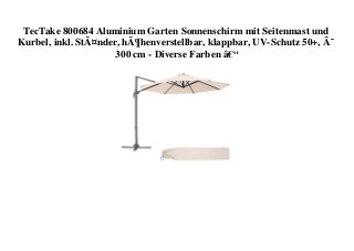 TecTake 800684 Aluminium Garten Sonnenschirm mit Seitenmast und
Kurbel, inkl. StÃ¤nder, hÃ¶henverstellbar, klappbar, UV-Schutz 50+, Ã˜
300 cm - Diverse Farben â€“
 