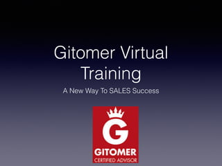 Gitomer Virtual
Training
A New Way To SALES Success
 