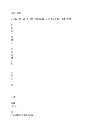 why not?
cor22568_ch15_349-366.indd 364 8/24/12 4:14 PM
F
O
S
T
E
R
,
C
E
D
R
I
C
1
6
9
2
T
S
365
Lab
15B
E
valuating Fast-Food
 