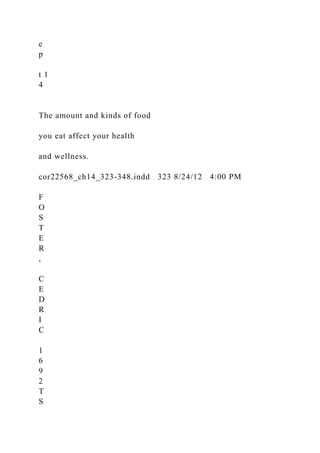 e
p
t 1
4
The amount and kinds of food
you eat affect your health
and wellness.
cor22568_ch14_323-348.indd 323 8/24/12 4:00 PM
F
O
S
T
E
R
,
C
E
D
R
I
C
1
6
9
2
T
S
 