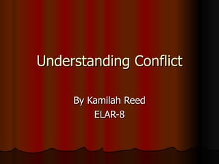 Understanding Conflict By Kamilah Reed ELAR-8 