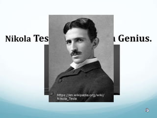 Nikola Tesla: A Forgotten Genius.
 