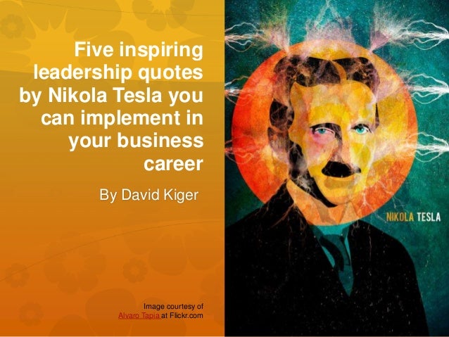 Tesla Careers Login >> Five Inspiring Leadership Quotes By Nikola Tesla You Can Implement In Tesla Careers Login >> Five Inspiring Leadership Quotes By Nikola Tesla You Can Implement In
