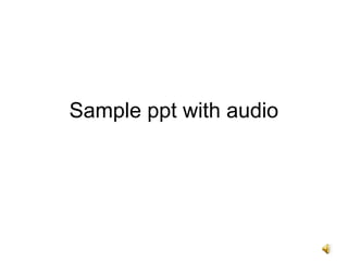 Sample ppt with audio
 