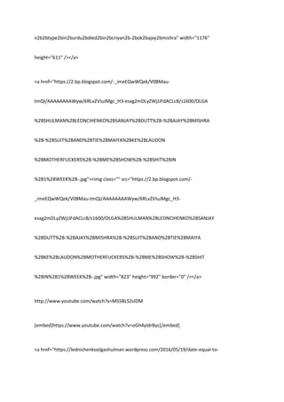 n2b2btype2bin2burdu2bdied2bin2bcriyan2b-2bok2bajay2bmishra" width="1176"
height="611" /></a>
<a href="https://2.bp.blogspot.com/-_imeEQwWQek/V0BMau-
tmQI/AAAAAAAAWyw/6RLvZVIuJMgc_H3-esxg2mDLyZWjJJFdACLcB/s1600/OLGA
%2BSHULMAN%2BLEDNCIHENKO%2BSANJAY%2BDUTT%2B-%2BAJAY%2BMISHRA
%2B-%2BSUIT%2BAND%2BTIE%2BMAIYA%2BKE%2BLAUDON
%2BMOTHERFUCKERS%2B-%2BME%2BSHOW%2B-%2BSHIT%2BIN
%2B1%2BWEEK%2B-.jpg"><img class="" src="https://2.bp.blogspot.com/-
_imeEQwWQek/V0BMau-tmQI/AAAAAAAAWyw/6RLvZVIuJMgc_H3-
esxg2mDLyZWjJJFdACLcB/s1600/OLGA%2BSHULMAN%2BLEDNCIHENKO%2BSANJAY
%2BDUTT%2B-%2BAJAY%2BMISHRA%2B-%2BSUIT%2BAND%2BTIE%2BMAIYA
%2BKE%2BLAUDON%2BMOTHERFUCKERS%2B-%2BME%2BSHOW%2B-%2BSHIT
%2BIN%2B1%2BWEEK%2B-.jpg" width="823" height="992" border="0" /></a>
http://www.youtube.com/watch?v=MS5BLS2sIDM
[embed]https://www.youtube.com/watch?v=oGh4yIdrByc[/embed]
<a href="https://lednichenkoolgashulman.wordpress.com/2016/05/19/date-equal-to-
 