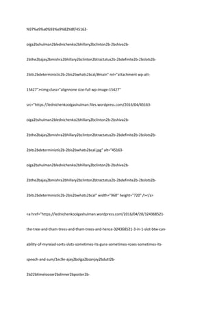 %97%e9%a0%93%e9%82%8f/45163-
olga2bshulman2blednichenko2bhillary2bclinton2b-2bshiva2b-
2bthe2bajay2bmishra2bhillary2bclinton2btractatus2b-2bdefinite2b-2bslots2b-
2bits2bdeterministic2b-2bis2bwhats2bcal/#main" rel="attachment wp-att-
15427"><img class="alignnone size-full wp-image-15427"
src="https://lednichenkoolgashulman.files.wordpress.com/2016/04/45163-
olga2bshulman2blednichenko2bhillary2bclinton2b-2bshiva2b-
2bthe2bajay2bmishra2bhillary2bclinton2btractatus2b-2bdefinite2b-2bslots2b-
2bits2bdeterministic2b-2bis2bwhats2bcal.jpg" alt="45163-
olga2bshulman2blednichenko2bhillary2bclinton2b-2bshiva2b-
2bthe2bajay2bmishra2bhillary2bclinton2btractatus2b-2bdefinite2b-2bslots2b-
2bits2bdeterministic2b-2bis2bwhats2bcal" width="960" height="720" /></a>
<a href="https://lednichenkoolgashulman.wordpress.com/2016/04/20/324368521-
the-tree-and-tham-trees-and-tham-trees-and-hence-324368521-3-in-1-slot-btw-can-
ability-of-myraiad-sorts-slots-sometimes-its-guns-sometimes-roses-sometimes-its-
speech-and-sum/1ec9e-ajay2bolga2bsanjay2bdutt2b-
2b22btimelooser2bdinner2bposter2b-
 