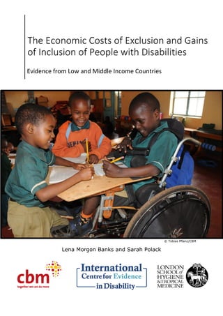 © Tobias Pflanz/CBM
Lena Morgon Banks and Sarah Polack
The Economic Costs of Exclusion and Gains
of Inclusion of People with Disabilities
Evidence from Low and Middle Income Countries
 