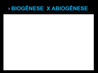  BIOGÊNESE X ABIOGÊNESE
 