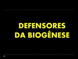 DEFENSORES
DA BIOGÊNESE
 