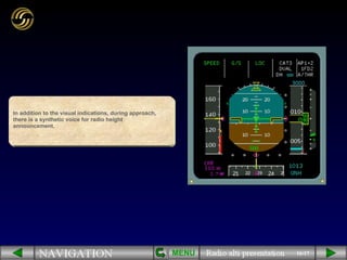 16/17 In addition to the visual indications, during approach, there is a synthetic voice for radio height announcement. MENU 