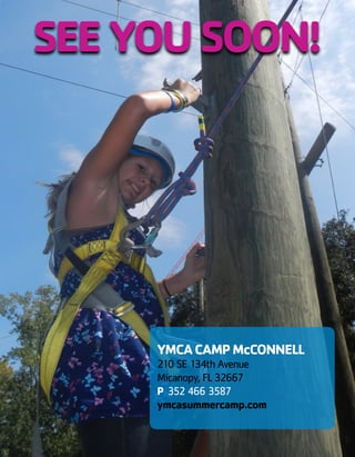 SEEYOUSOON!
YMCACAMPMcCONNELL
210 SE 134th Avenue
Micanopy, FL 32667
P 352 466 3587
ymcasummercamp.com
 