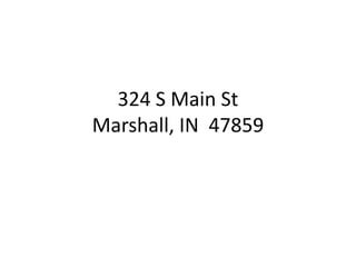 324 S Main St
Marshall, IN 47859
 