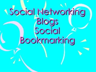 Social Networking Blogs Social Bookmarking 