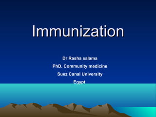 Immunization
Dr Rasha salama
PhD. Community medicine
Suez Canal University
Egypt

 