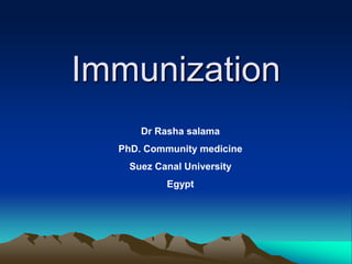 Immunization
Dr Rasha salama
PhD. Community medicine
Suez Canal University
Egypt
 