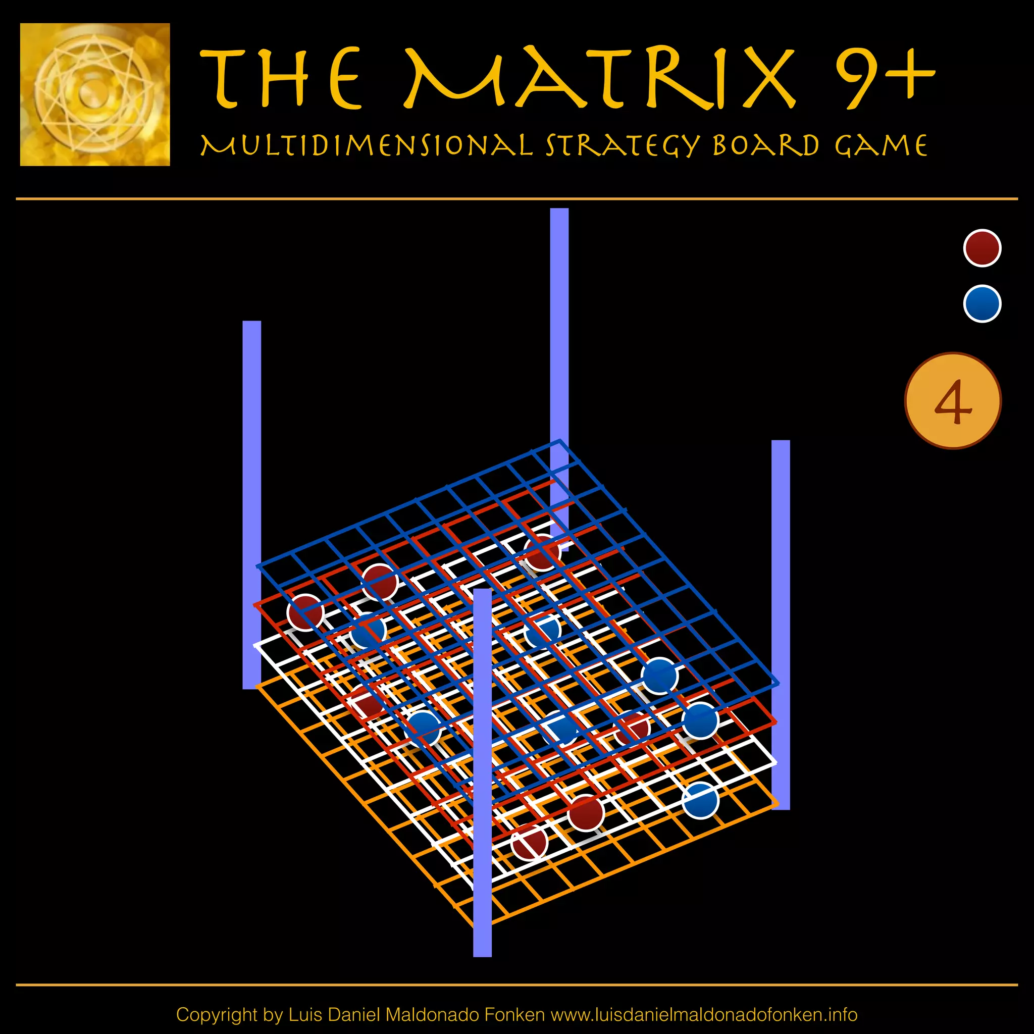 Copyright by Luis Daniel Maldonado Fonken www.luisdanielmaldonadofonken.info
The Matrix 9+
Multidimensional Strategy Board Game
4
 