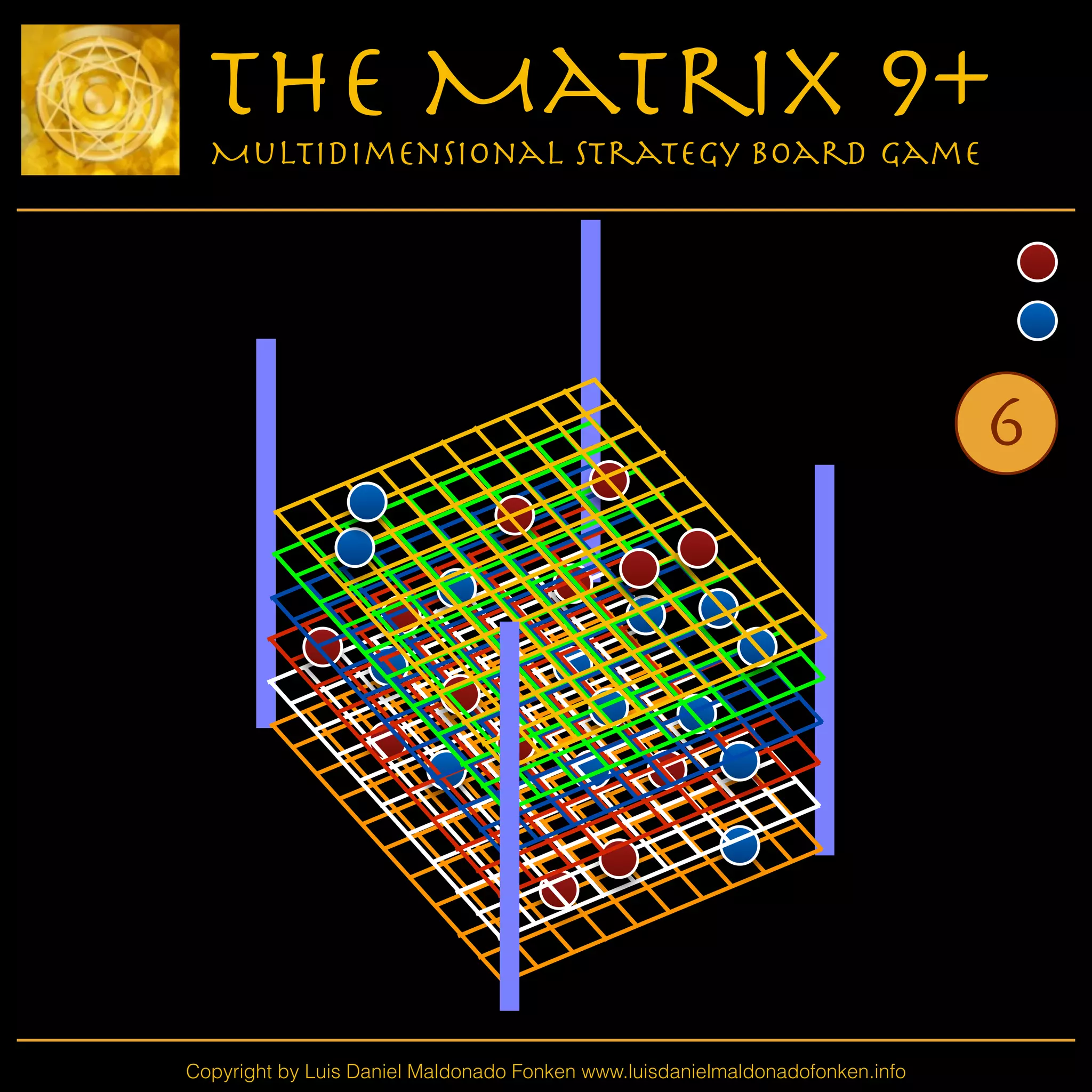 Copyright by Luis Daniel Maldonado Fonken www.luisdanielmaldonadofonken.info
The Matrix 9+
Multidimensional Strategy Board Game
6
 