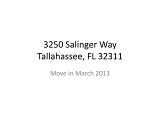 3250 Salinger Way
Tallahassee, FL 32311
   Move in March 2013
 