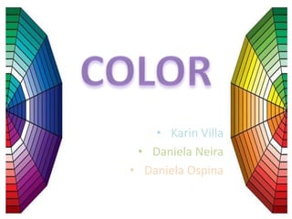 • Karin Villa
• Daniela Neira
• Daniela Ospina
 