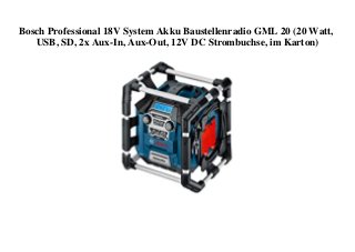 Bosch Professional 18V System Akku Baustellenradio GML 20 (20 Watt,
USB, SD, 2x Aux-In, Aux-Out, 12V DC Strombuchse, im Karton)
 