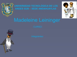 Madeleine Leininger
CURSO:
Integrantes:
UNIVERSIDAD TECNOLÓGICA DE LOS
ANDES SUB – SEDE ANDAHUAYLAS
 