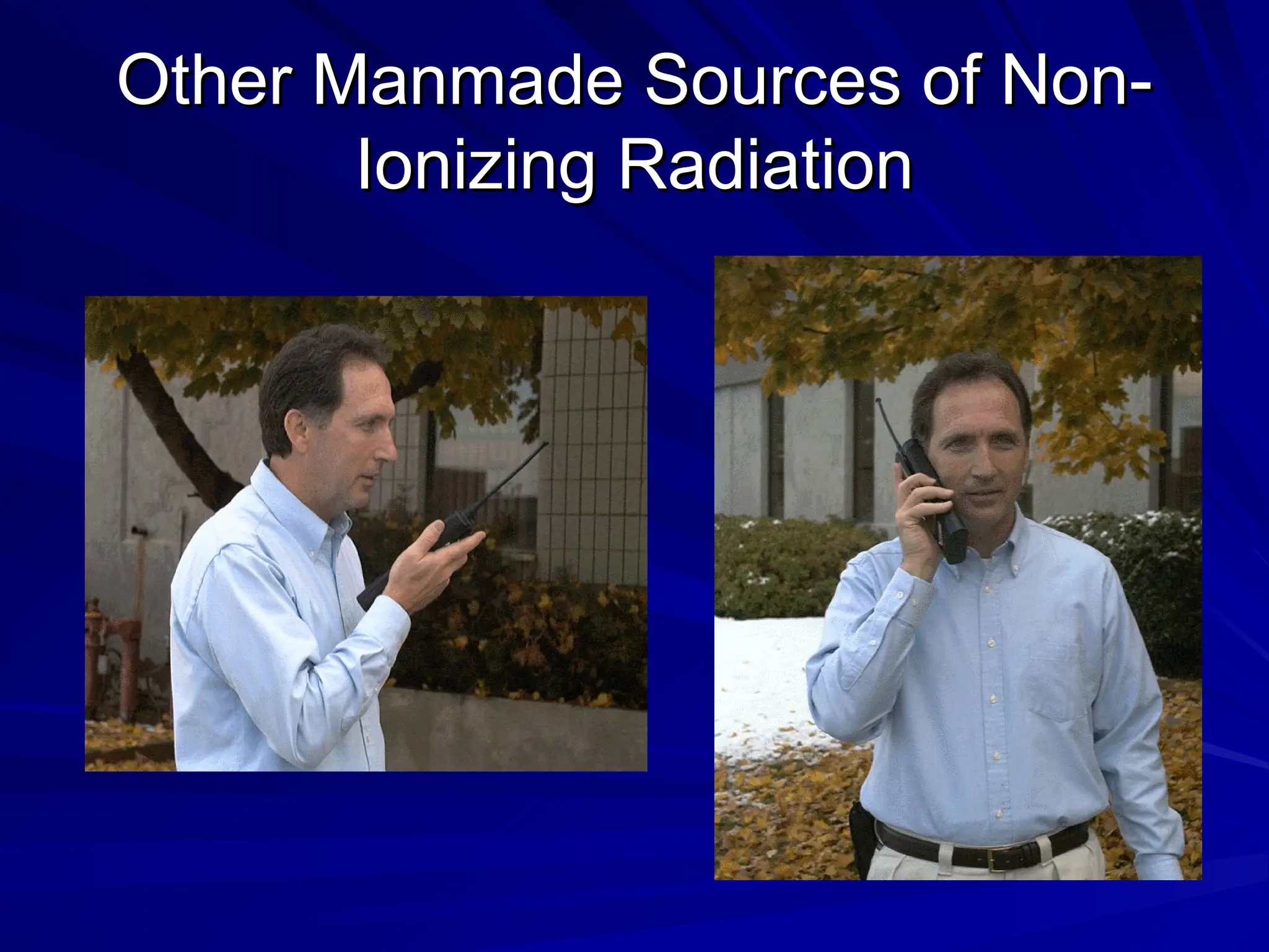 Other Manmade Sources of Non-
Other Manmade Sources of Non-
Ionizing Radiation
Ionizing Radiation
 