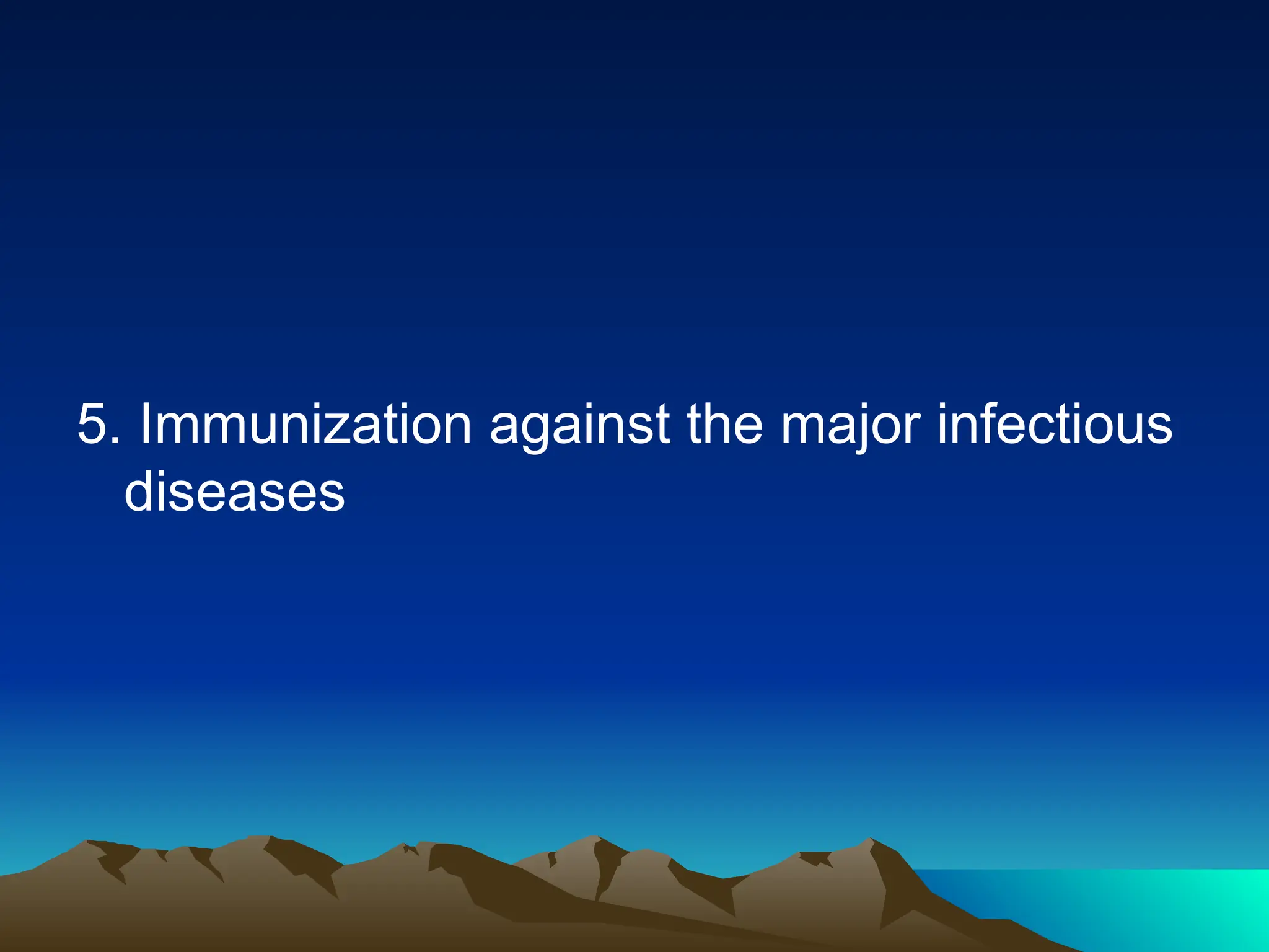 5. Immunization against the major infectious
diseases
 