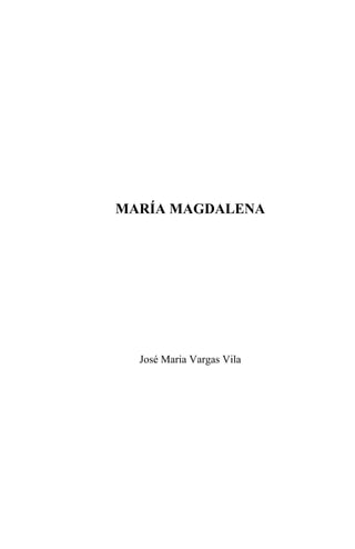 MARÍA MAGDALENA




  José Maria Vargas Vila
 