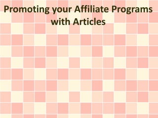 Promoting your Affiliate Programs
         with Articles
 
