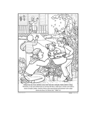 PORQUE SOU SEU FILHO, SERVIREI A DEUS COM TODO MEU CORAÇÃO, PODER, MENTE E FORÇA.
“Portanto, ó vós que embarcasis no serviço de Deus, vede que o sirvais com todo o
  vosso coração, poder, mente e força, para que possais permanecer sem culpa
                     diante de Deus no último dia.” (D&C 4:2
 