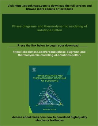 Phase diagrams and thermodynamic modeling of solutions Pelton | PDF