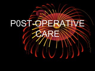 P0ST-OPERATIVE
CARE
 