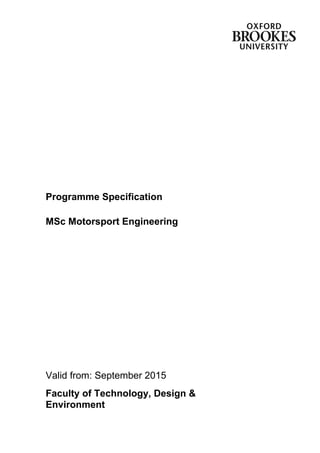 Programme Specification
MSc Motorsport Engineering
Valid from: September 2015
Faculty of Technology, Design &
Environment
 